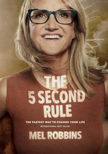 The 5 Second Rule: Transform your Life, Work, and Confidence with Everyday Courage (Mel Robbins) 