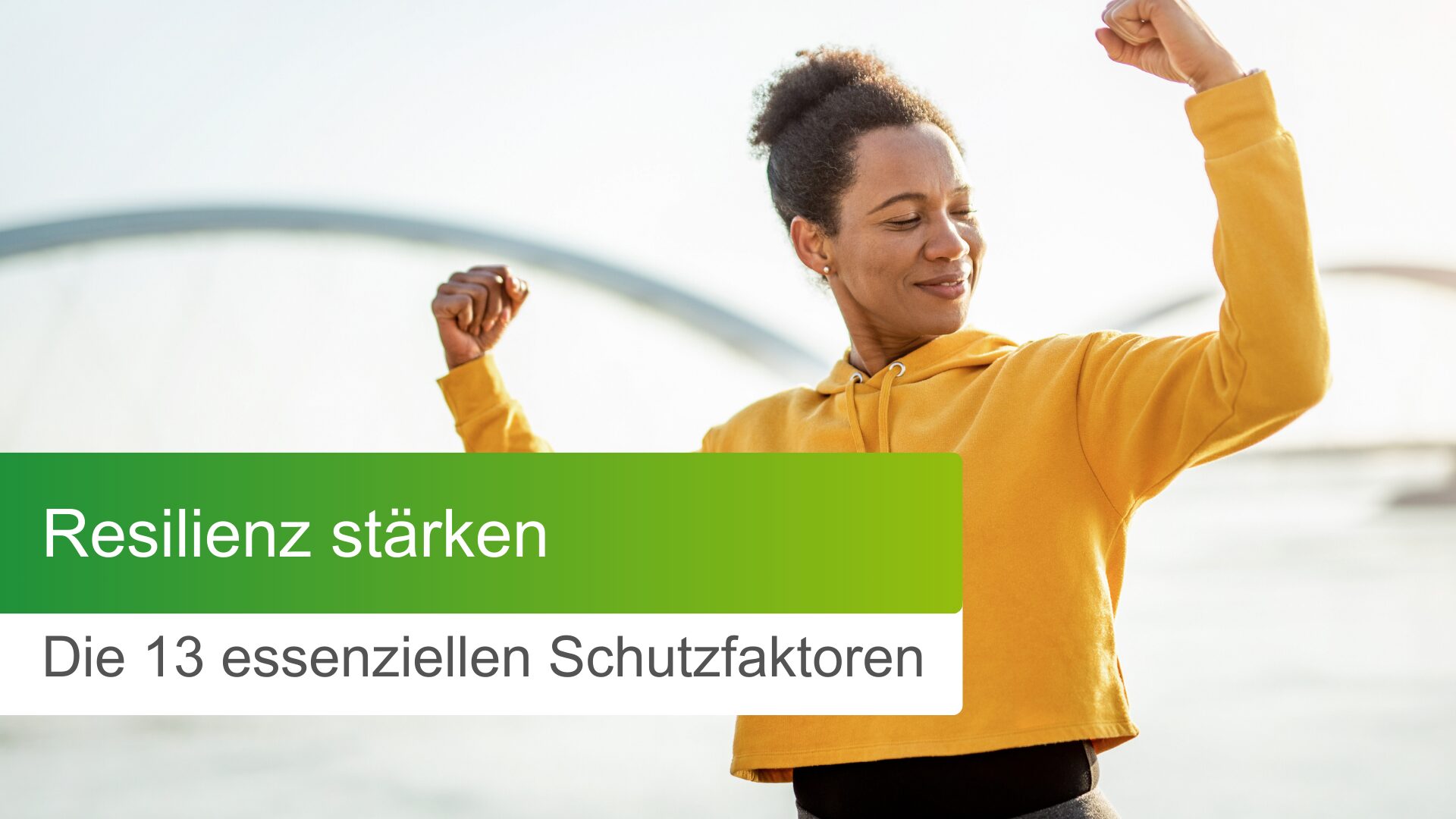 Die 13 wichtigsten Schutzfaktoren für mehr Resilienz