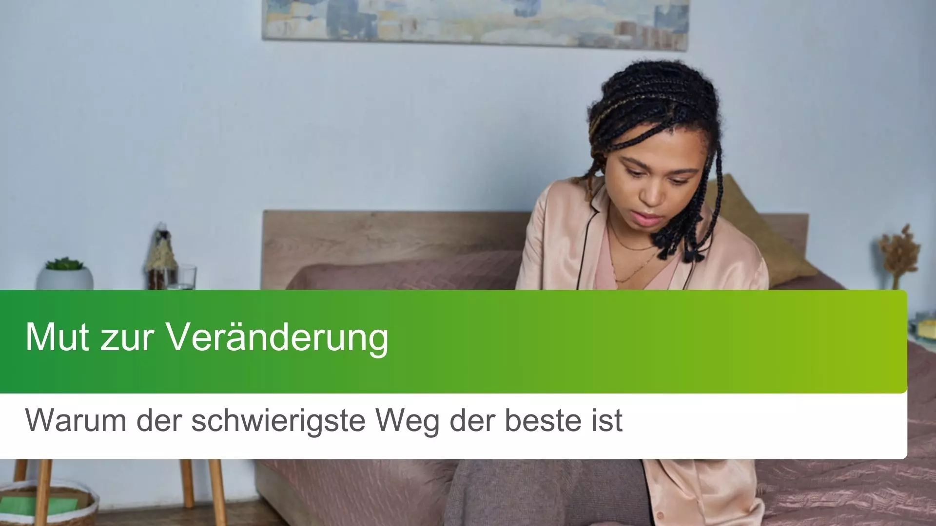 Mut zur Veränderung: Warum der schwierigste Weg der beste ist