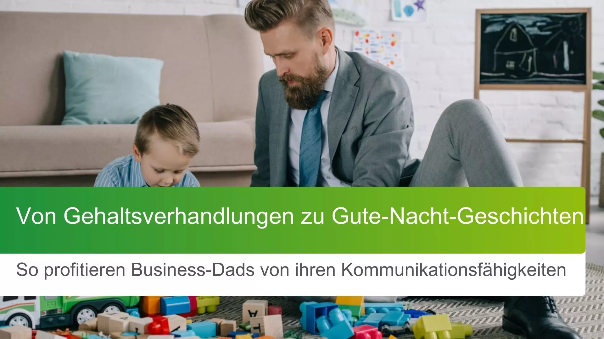 Von Gehaltsverhandlungen zu Gute-Nacht-Geschichten: So profitieren Business-Dads von ihren Kommunikationsfähigkeiten 