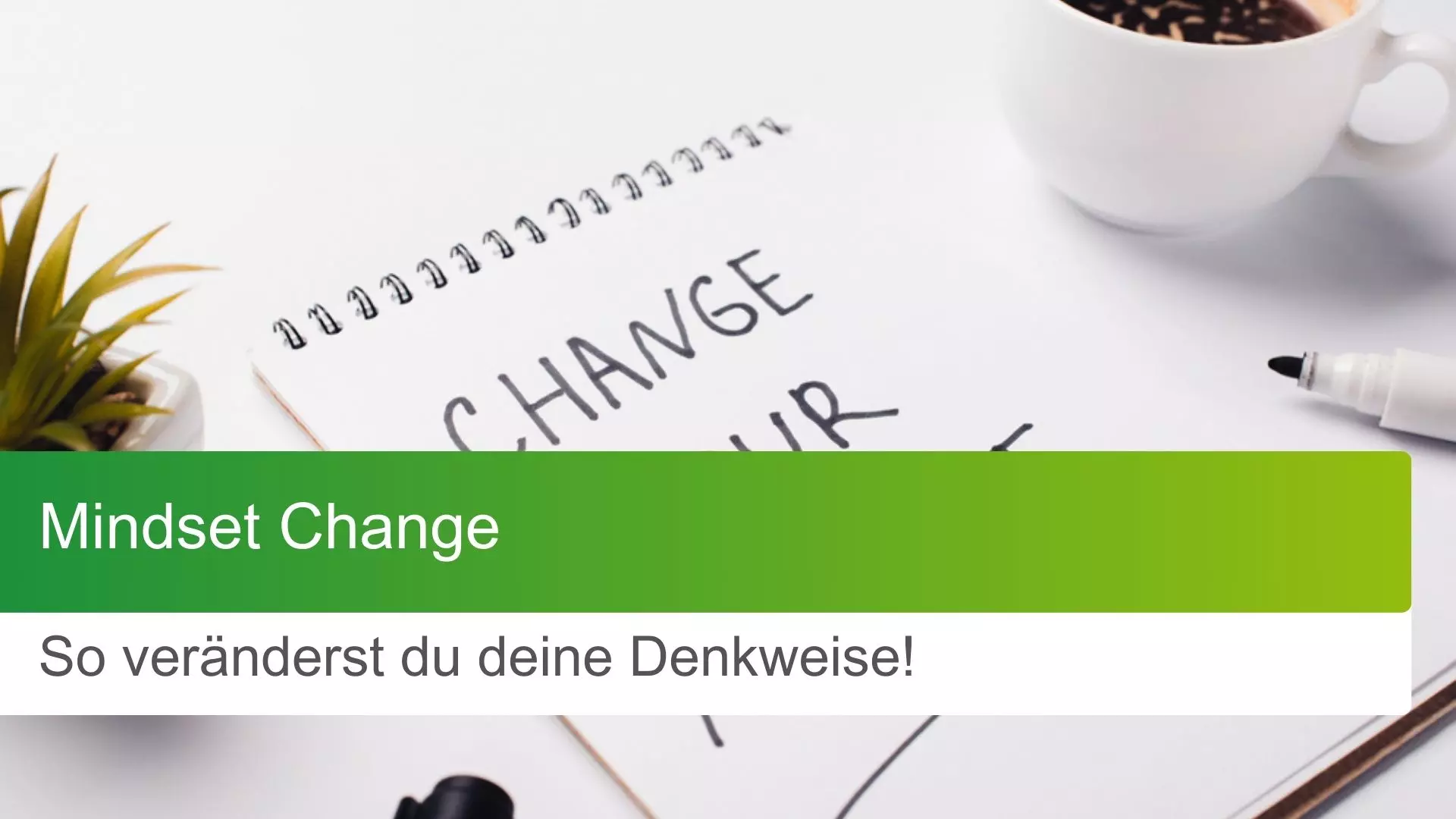 Mindset Change: So veränderst du deine Denkweise!