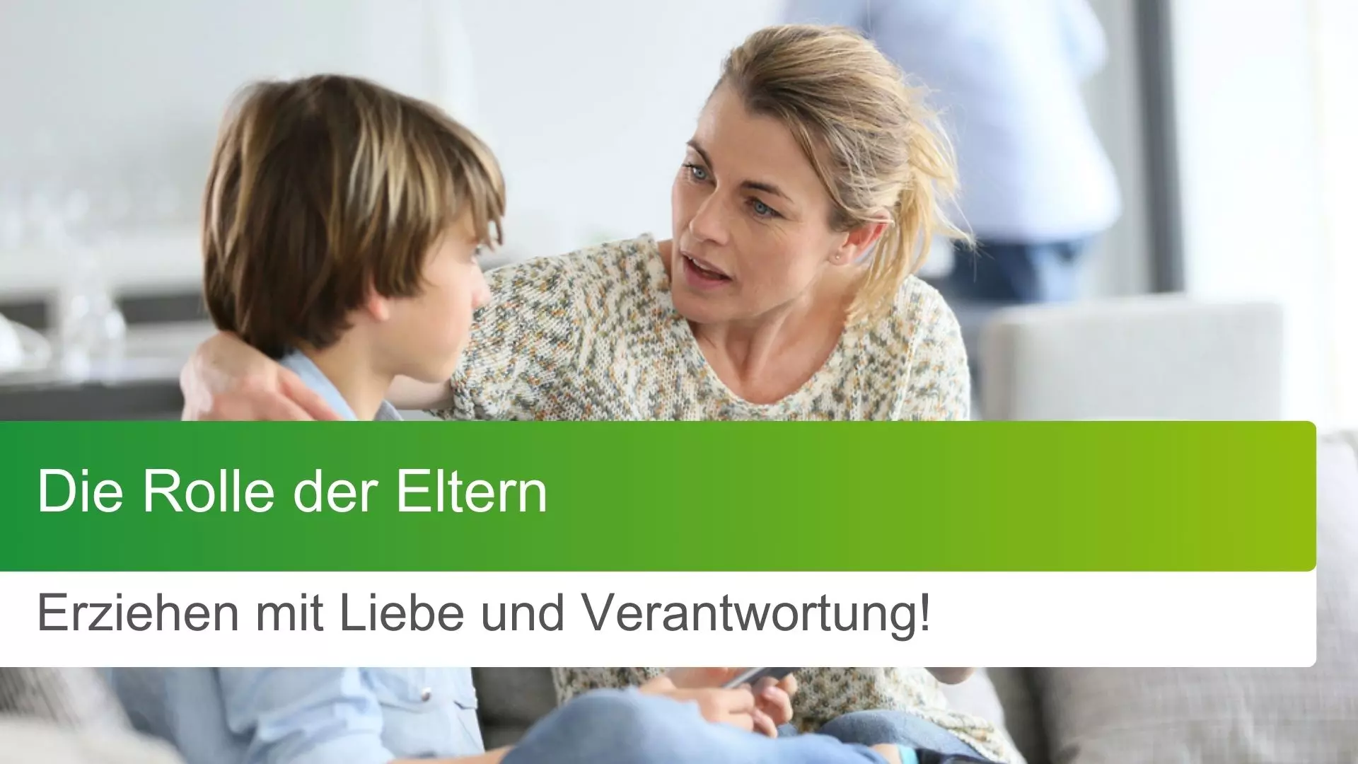 Die Rolle der Eltern: Erziehen mit Liebe und Verantwortung!
