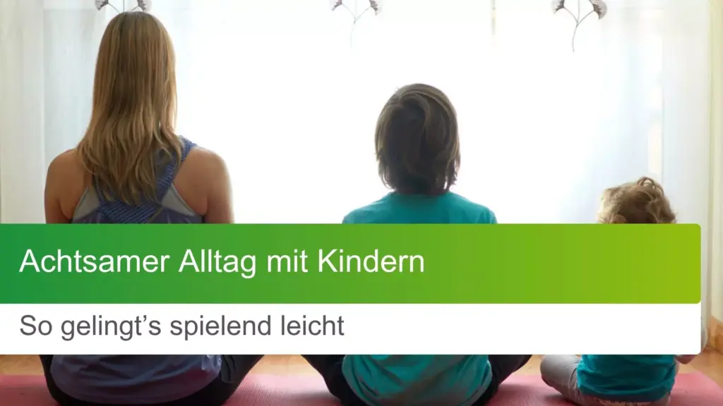 Achtsamer Alltag mit Kindern