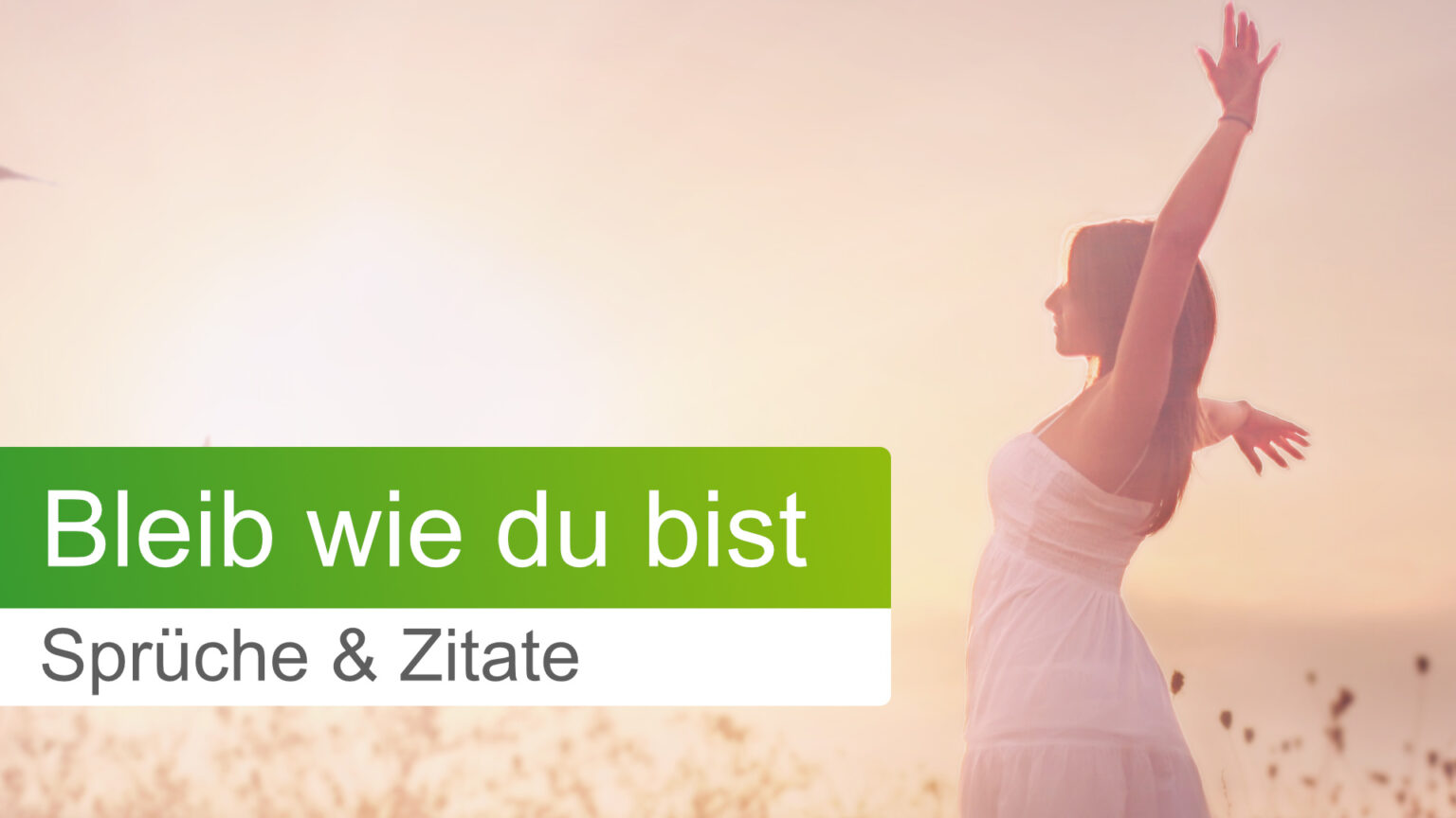 50+ Bleib so wie du bist Sprüche